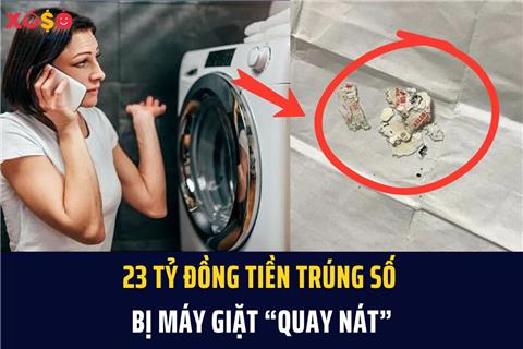 23 tỷ đồng tiền trúng số bị máy giặt “quay nát” chỉ vì bất cẩn