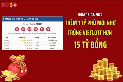 Ngày 18/8: Thêm 1 tỷ phú mới nhờ trúng Vietlott hơn 15 tỷ đồng