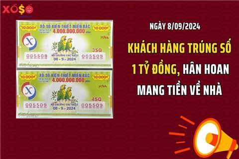 Ngày 8/9: Khách hàng trúng số 1 tỷ đồng, hân hoan mang tiền về nhà