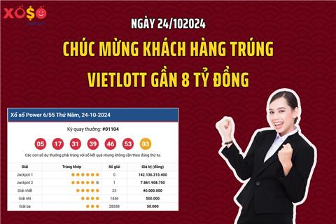 Ngày 24/10: Chúc mừng khách hàng trúng Vietlott gần 8 tỷ đồng