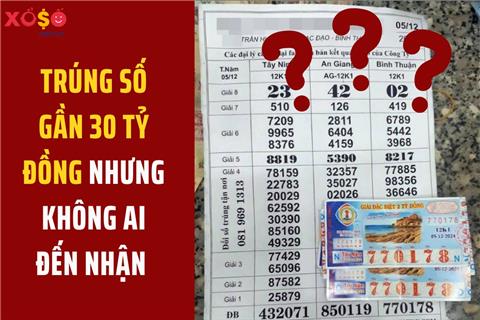 Trúng số gần 30 tỷ đồng nhưng không ai đến nhận tiền?