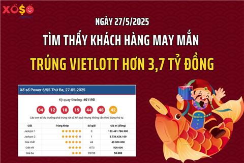 Ngày 27/5: Tìm thấy khách hàng may mắn trúng Vietlott hơn 3,7 tỷ đồng