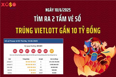 Ngày 10/6: Tìm ra 2 tấm vé số trúng Vietlott gần 10 tỷ đồng