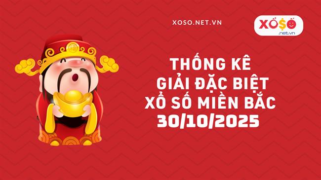 Thống kê giải đặc biệt Xổ số miền Bắc hôm nay Thứ 5 ngày 30/10/2025