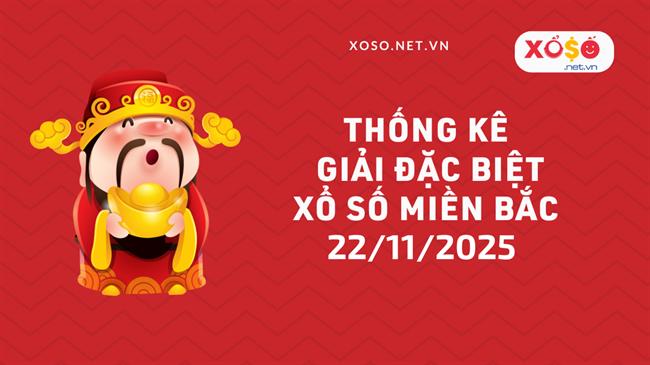 Thống kê giải đặc biệt Xổ số miền Bắc hôm nay Thứ 7 ngày 22/11/2025
