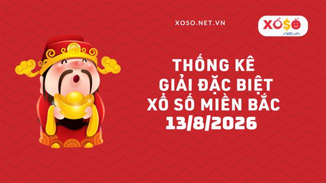 Thống kê giải đặc biệt Xổ số miền Bắc hôm nay Thứ 5 ngày 13/08/2026