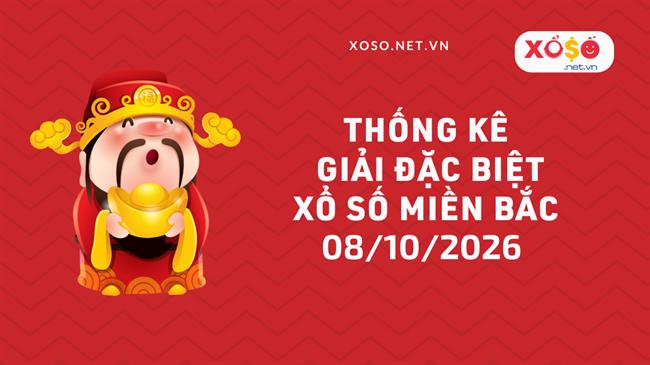Thống kê giải đặc biệt Xổ số miền Bắc hôm nay Thứ 5 ngày 08/10/2026